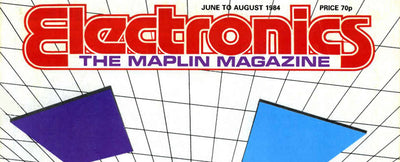 Electronics: The Maplin Magazine (June 1984 - August 1984)